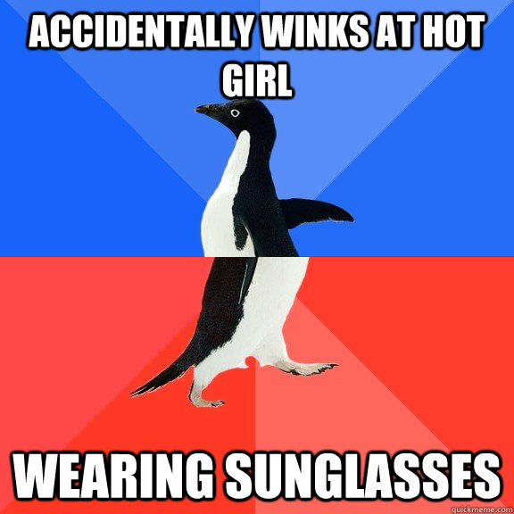 ACCIDENTALLY WINKS AT HOT GIRL WEARING SUNGLASSES   Socially Awkward Awesome Penguin