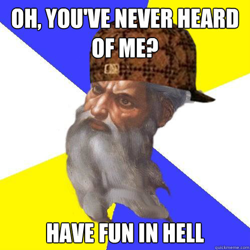 oh, You've never heard of me? have fun in hell  Scumbag God is an SBF