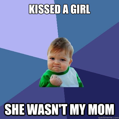 Kissed A Girl She wasn't my mom  Success Kid