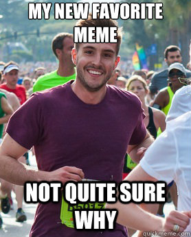 My New favorite Meme Not quite sure why  Ridiculously photogenic guy