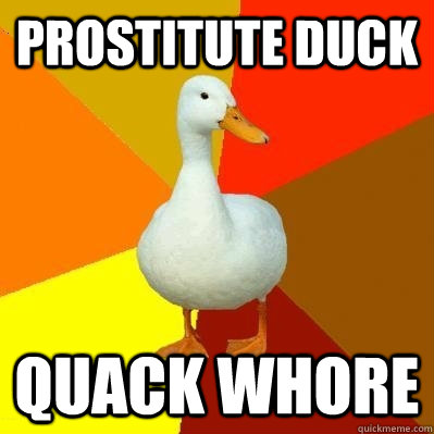 prostitute duck quack whore  Tech Impaired Duck