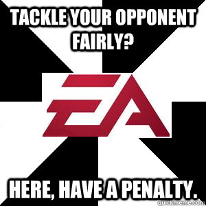 Tackle your opponent fairly? Here, have a penalty. - Tackle your opponent fairly? Here, have a penalty.  Troll EA