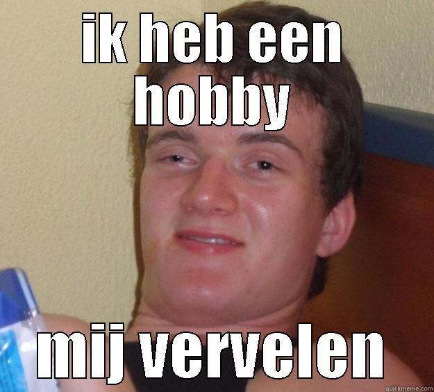 IK HEB EEN HOBBY MIJ VERVELEN 10 Guy