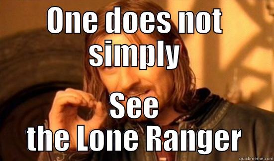 See the Lone Ranger - ONE DOES NOT SIMPLY SEE THE LONE RANGER Boromir