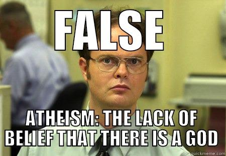 FALSE ATHEISM: THE LACK OF BELIEF THAT THERE IS A GOD Schrute