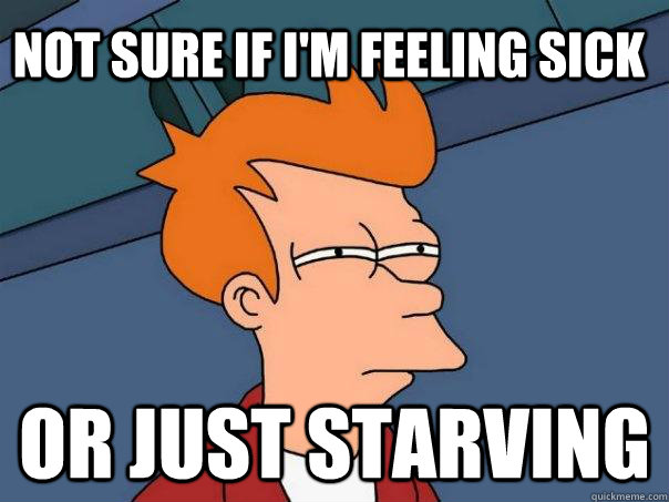 Not sure if i'm feeling sick or just starving  Futurama Fry