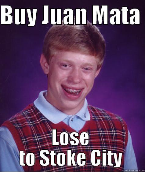 David Moyes - BUY JUAN MATA  LOSE TO STOKE CITY Bad Luck Brian