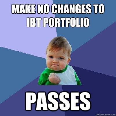 make no changes to ibt portfolio passes  Success Kid