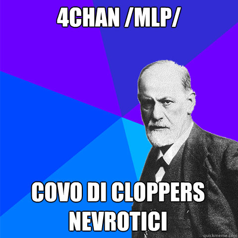 4chan /mlp/ Covo di cloppers nevrotici - 4chan /mlp/ Covo di cloppers nevrotici  Scumbag Freud