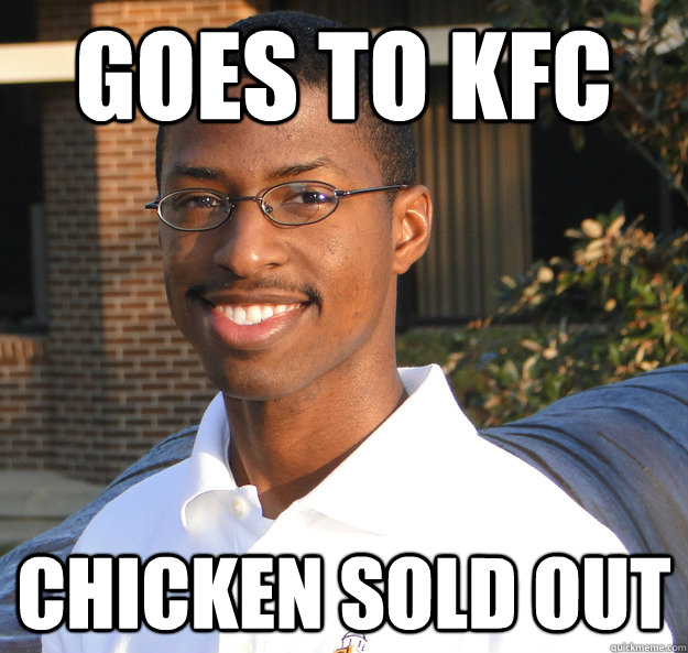 goes to kfc chicken sold out  Black Bad Luck Brian