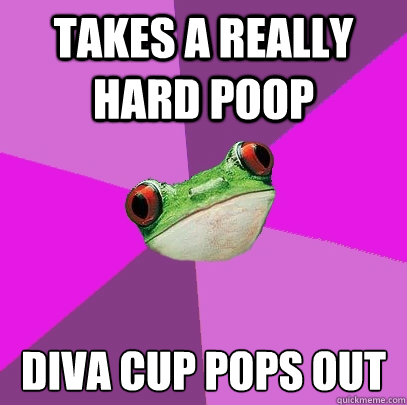 Takes a really hard poop Diva cup pops out - Takes a really hard poop Diva cup pops out  Foul Bachelorette Frog