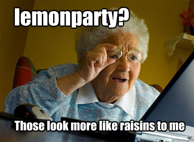 lemonparty? Those look more like raisins to me  Grandma finds the Internet