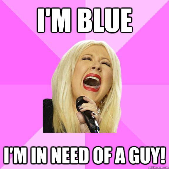 i'm blue I'm in need of a guy!  Wrong Lyrics Christina