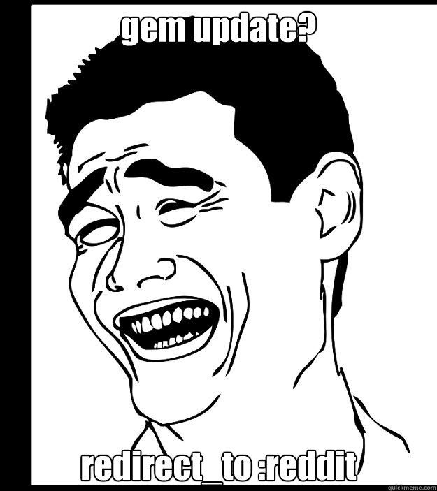 gem update? redirect_to :reddit - gem update? redirect_to :reddit  Yao Ming