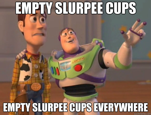 empty slurpee cups empty slurpee cups everywhere  Toy Story