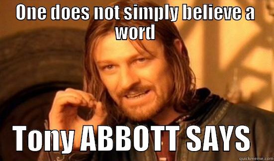 Phony Abbott - ONE DOES NOT SIMPLY BELIEVE A WORD    TONY ABBOTT SAYS    Boromir