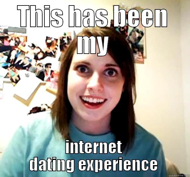 THIS HAS BEEN MY INTERNET DATING EXPERIENCE Overly Attached Girlfriend