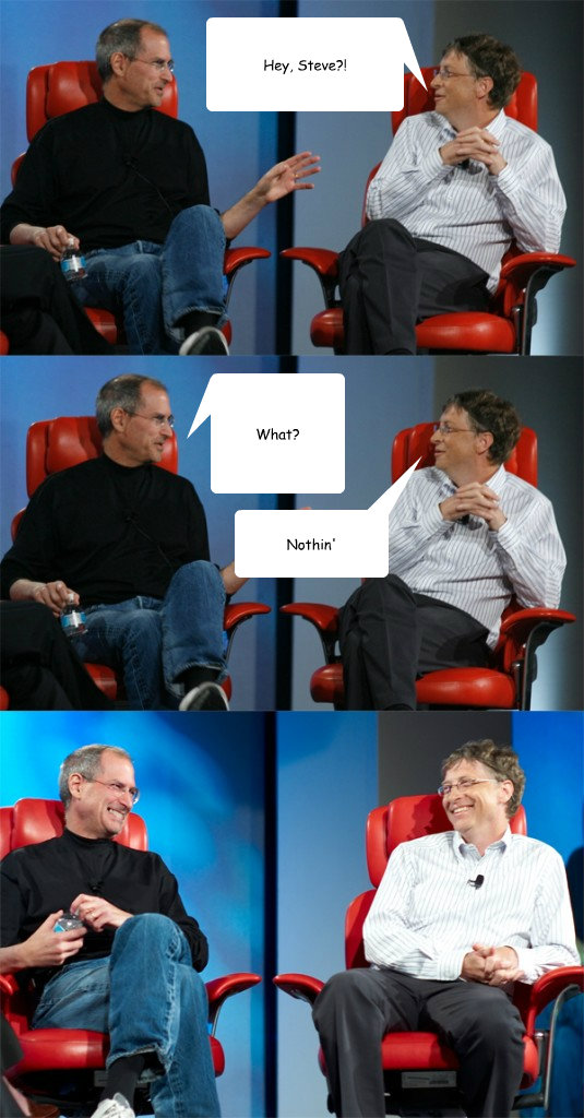 Hey, Steve?! What? Nothin'  Steve Jobs vs Bill Gates