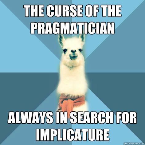 The Curse of the Pragmatician Always in search for Implicature  Linguist Llama