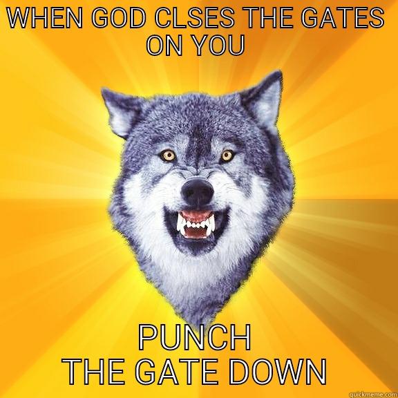 WHEN GOD CLSES THE GATES ON YOU PUNCH THE GATE DOWN Courage Wolf