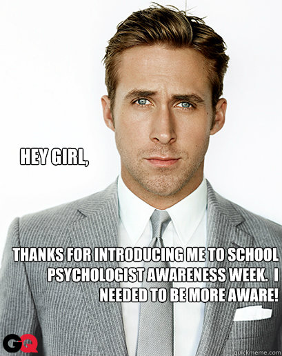 Hey girl, Thanks for introducing me to School Psychologist Awareness Week.  I needed to be more aware!  Alimony Ryan Gosling