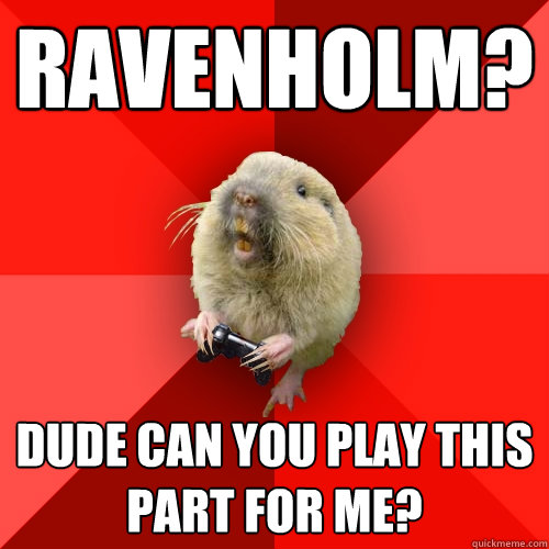 ravenholm? dude can you play this part for me?  Gaming Gopher