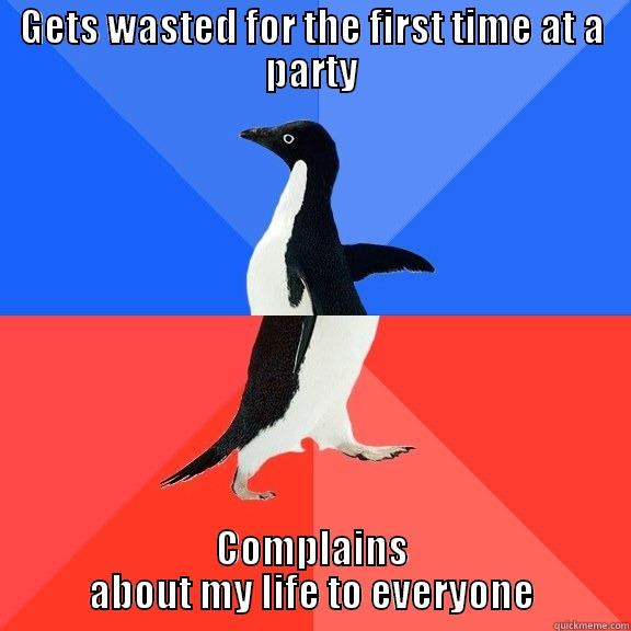 GETS WASTED FOR THE FIRST TIME AT A PARTY COMPLAINS ABOUT MY LIFE TO EVERYONE Socially Awkward Awesome Penguin