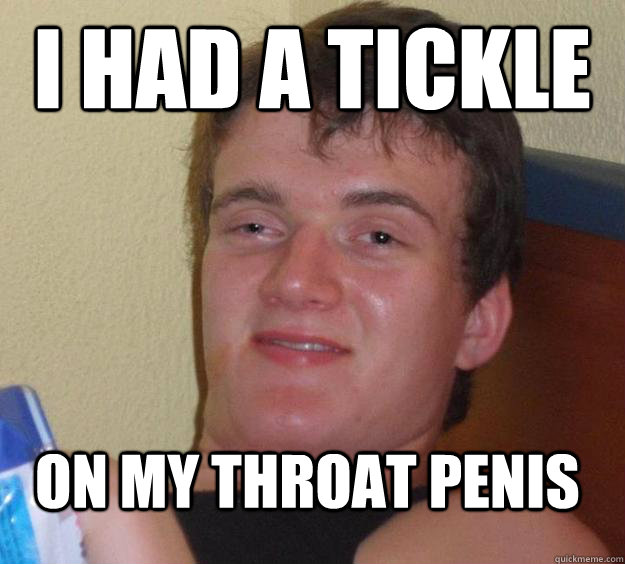 i had a tickle on my throat penis  10 Guy