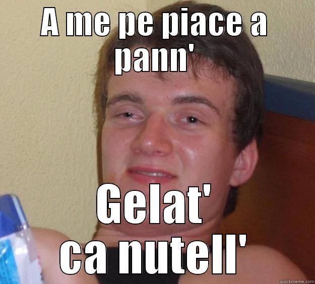 A me, me piac' a nutell - A ME PE PIACE A PANN' GELAT' CA NUTELL' 10 Guy