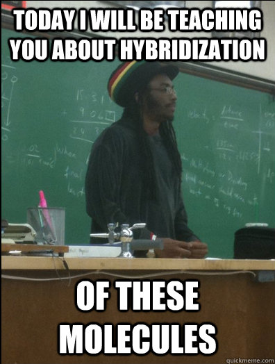 today I will be teaching you about hybridization  of these molecules - today I will be teaching you about hybridization  of these molecules  Rasta Science Teacher