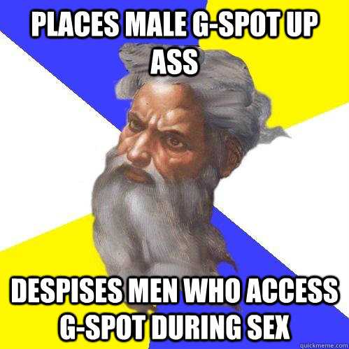 Places male G-Spot up ass despises men who access g-spot during sex  Advice God