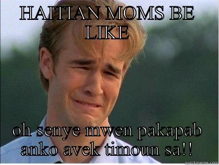 haitian parents - HAITIAN MOMS BE LIKE OH SENYE MWEN PAKAPAB ANKO AVEK TIMOUN SA!! 1990s Problems