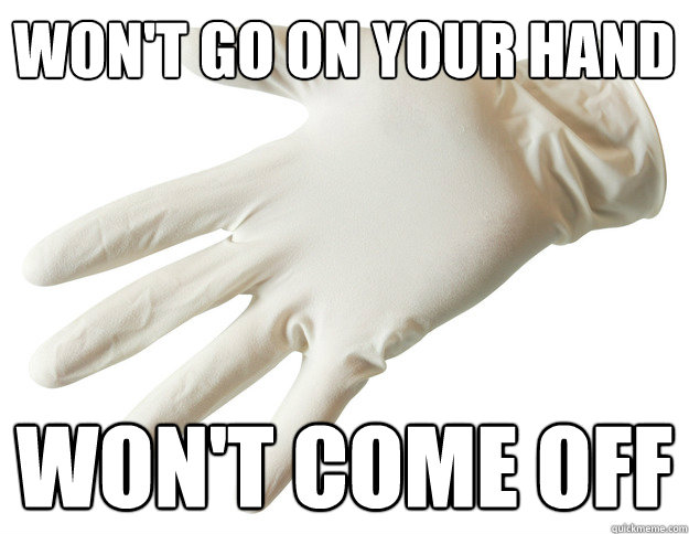 Won't GO ON YOUR HAND WON'T COME OFF  Latex Glove