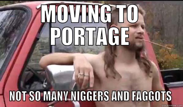 MOVING TO PORTAGE NOT SO MANY NIGGERS AND FAGGOTS Almost Politically Correct Redneck