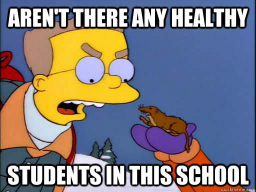 Aren't there any healthy  students in this school - Aren't there any healthy  students in this school  Smithers