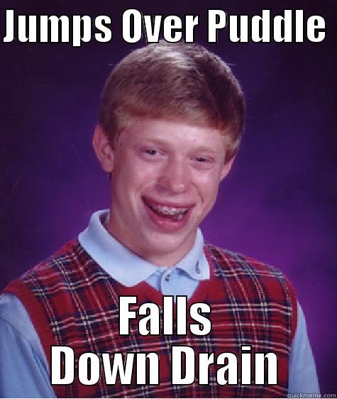 Bad Weather! - JUMPS OVER PUDDLE  FALLS DOWN DRAIN Bad Luck Brian