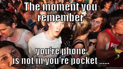 THE MOMENT YOU REMEMBER YOU'RE PHONE IS NOT IN YOU'RE POCKET ...... Sudden Clarity Clarence