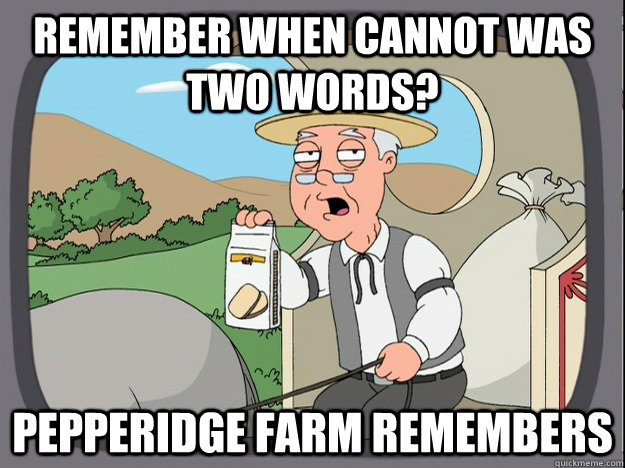 remember when cannot was two words? Pepperidge farm remembers  Pepperidge Farm Remembers