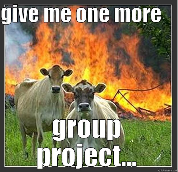 group project - GIVE ME ONE MORE     GROUP PROJECT... Evil cows