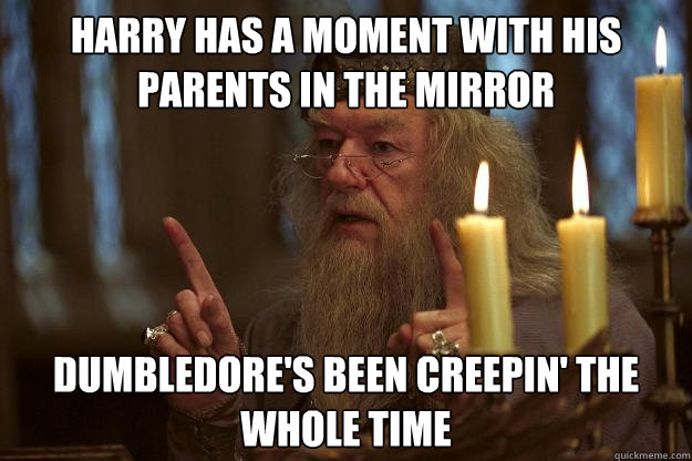 harry has a moment with his parents in the mirror dumbledore's been creepin' the whole time   Scumbag Dumbledore