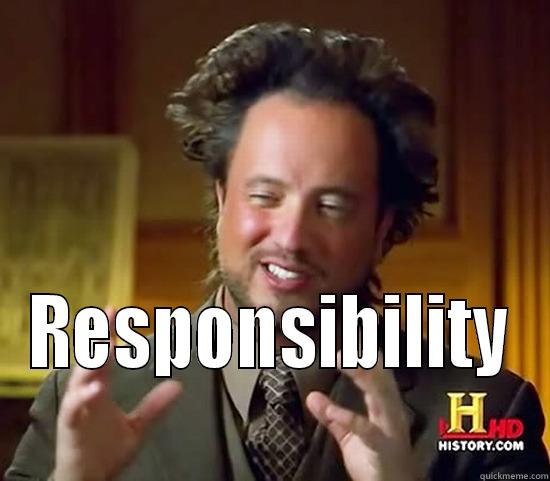  RESPONSIBILITY Ancient Aliens