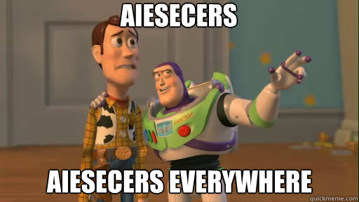 AIESECers AIESECers everywhere - AIESECers AIESECers everywhere  Everywhere