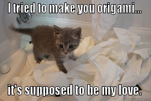 I TRIED TO MAKE YOU ORIGAMI... IT'S SUPPOSED TO BE MY LOVE. Misc