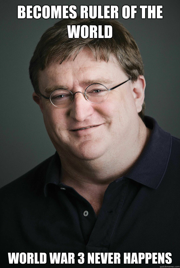 Becomes Ruler of the world World War 3 never happens  Good Guy Gabe Newell