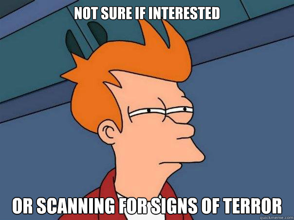 Not sure if interested Or scanning for signs of terror  Futurama Fry