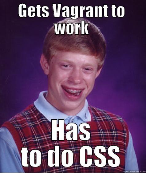 GETS VAGRANT TO WORK HAS TO DO CSS Bad Luck Brian