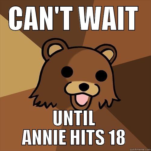 CAN'T WAIT UNTIL ANNIE HITS 18 Pedobear