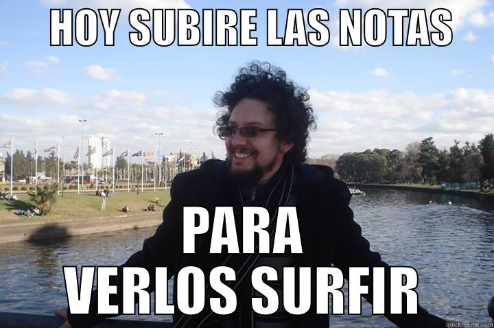       HOY SUBIRE LAS NOTAS      PARA VERLOS SURFIR Misc