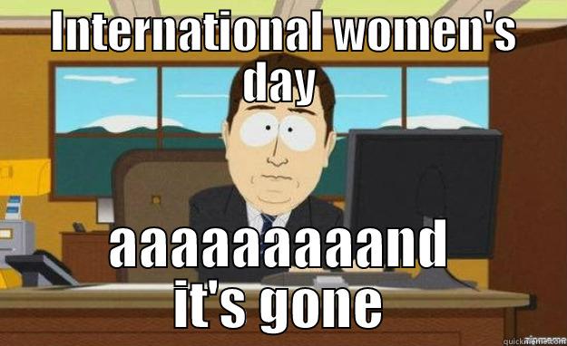 Happy women day -  INTERNATIONAL WOMEN'S DAY AAAAAAAAAND IT'S GONE aaaand its gone