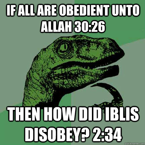 If all are obedient unto Allah 30:26 Then how did Iblis disobey? 2:34  Philosoraptor